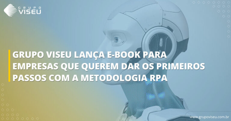 Grupo Viseu lança e-book para empresas que querem dar os primeiros passos com a metodologia RPA?