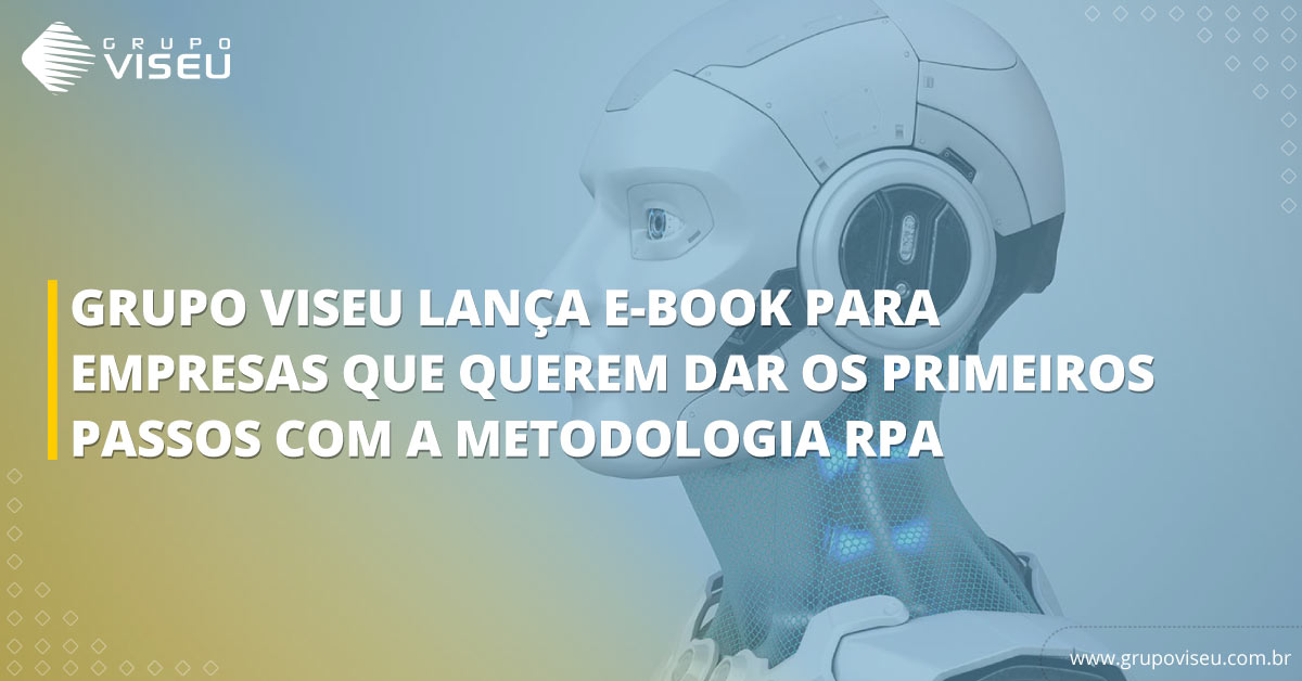 Leia mais sobre o artigo Grupo Viseu lança e-book para empresas que querem dar os primeiros passos com a metodologia RPA?