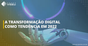 Leia mais sobre o artigo Tendências da tecnologia para 2022: A Transformação Digital