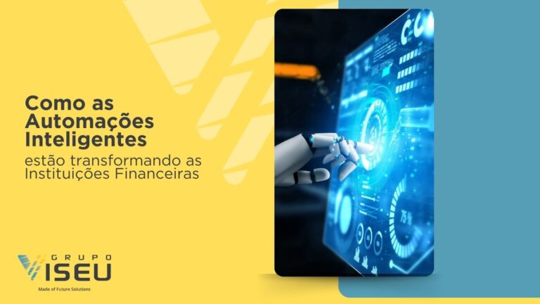 Como as Automações Inteligentes estão transformando as Instituições Financeiras