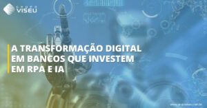 Leia mais sobre o artigo A Transformação Digital em bancos que investem em RPA e IA para superar desafios