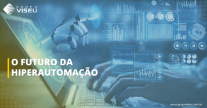 Leia mais sobre o artigo O Futuro da Hiperautomação