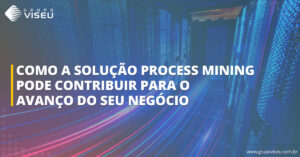 Leia mais sobre o artigo Como a solução Process Mining pode contribuir para o avanço do seu negócio