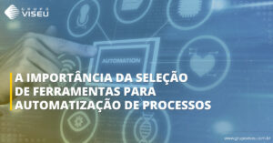 Leia mais sobre o artigo A Importância da Seleção de Ferramentas para Automatização de Processos