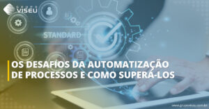 Leia mais sobre o artigo Os Desafios da Automatização de Processos e Como Superá-los