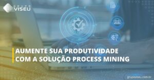 Leia mais sobre o artigo Aumente sua produtividade com a solução Process Mining