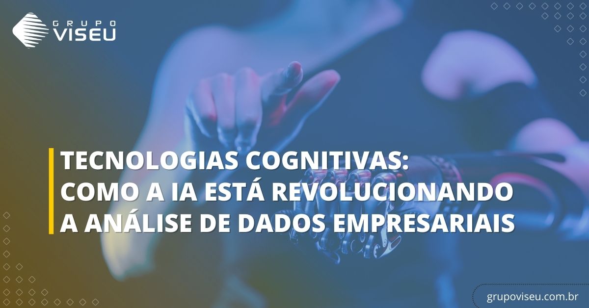 Leia mais sobre o artigo Tecnologias Cognitivas: Como a IA está revolucionando a análise de dados empresariais