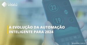 Leia mais sobre o artigo A evolução da automação inteligente para 2024