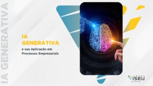 Leia mais sobre o artigo IA Generativa e sua Aplicação em Processos Empresariais