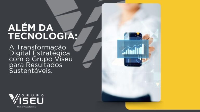 Além da Tecnologia: A Transformação Digital Estratégica com o Grupo Viseu para Resultados Sustentáveis
