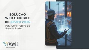 Leia mais sobre o artigo Solução Web e Mobile do Grupo Viseu para Construtora de Grande Porte