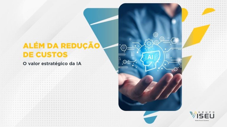 Além da redução de custos: O valor estratégico da IA