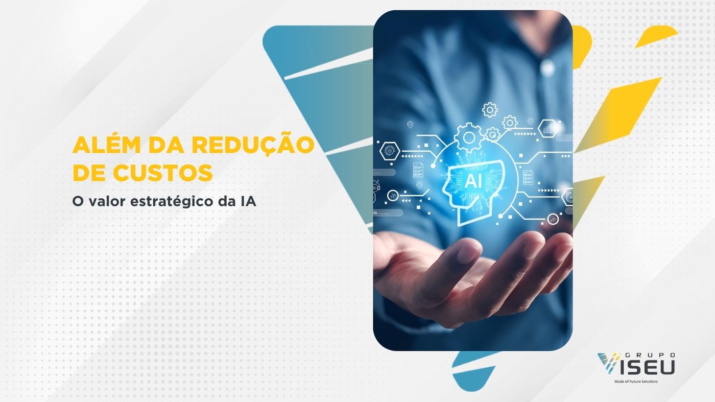 No momento, você está visualizando Além da redução de custos: O valor estratégico da IA