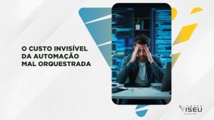 Leia mais sobre o artigo O custo invisível da automação mal orquestrada