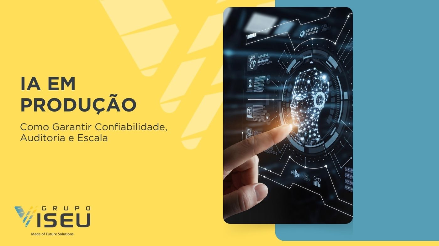 IA em Produção: Como Garantir Confiabilidade, Auditoria e Escala
