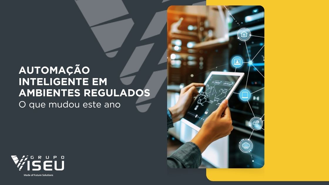 Automação Inteligente Em Ambientes Regulados: O Que Mudou Este Ano
