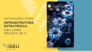 Leia mais sobre o artigo Automação como Infraestrutura Estratégica, não como Projeto de TI
